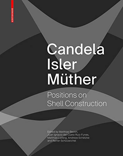 Candela Isler Müther: Positions on Shell Construction. Positionen zum Schalenbau. Posturas sobre la construcción de cascarones. von Birkhuser Verlag GmbH